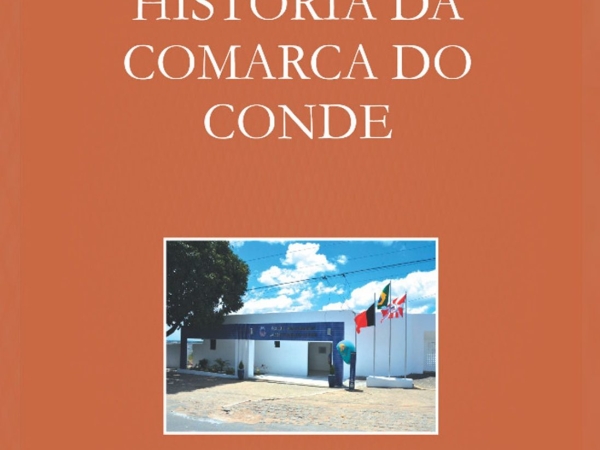 LIVRO QUE CONTA A HISTÓRIA DA COMARCA DE CONDE É LANÇADO PELO TRIBUNAL DE JUSTIÇA