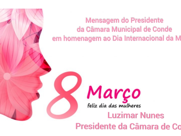 Mensagem do Presidente da Câmara Municipal de Conde em homenagem ao Dia Internacional da Mulher